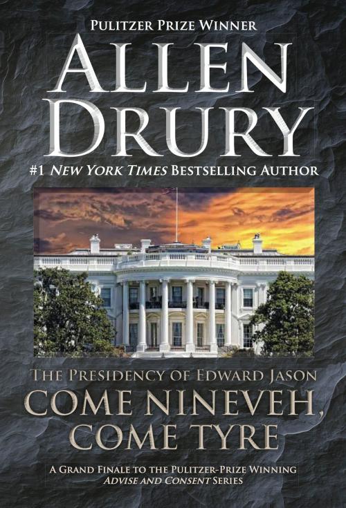 Cover of the book Come Nineveh, Come Tyre by Allen Drury, WordFire Press