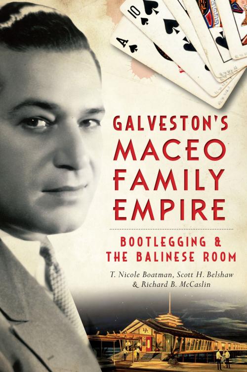 Cover of the book Galveston's Maceo Family Empire by T. Nicole Boatman, Scott H. Belshaw, Richard B. McCaskin, Arcadia Publishing Inc.