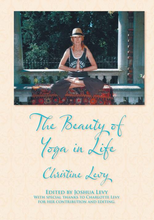 Cover of the book The Beauty of Yoga in Life by Christine Levy, Strategic Book Publishing & Rights Co.