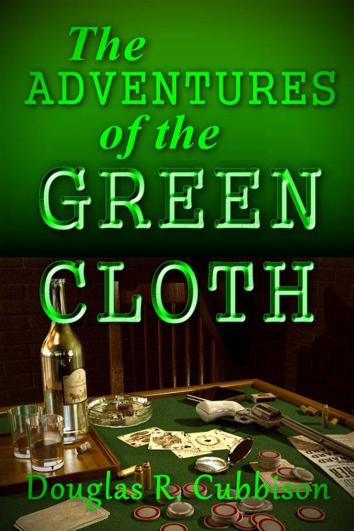 Cover of the book The Adventures of the Green Cloth by Douglas Cubbison, Whiskey Creek Press