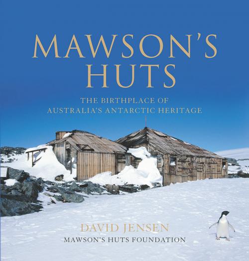 Cover of the book Mawson's Huts by David Jensen, Mawson's Huts Foundation, Allen & Unwin