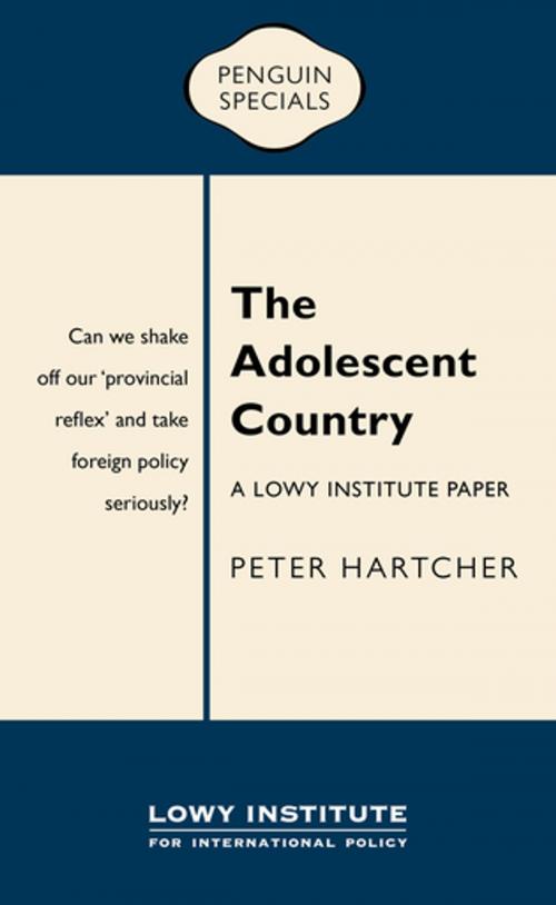 Cover of the book The Adolescent Country: A Lowy Institute Paper: Penguin Special by Peter Hartcher, Penguin Random House Australia