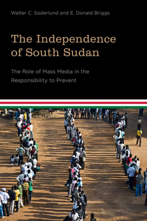 Cover of the book The Independence of South Sudan by Walter C. Soderlund, E. Donald Briggs, Wilfrid Laurier University Press