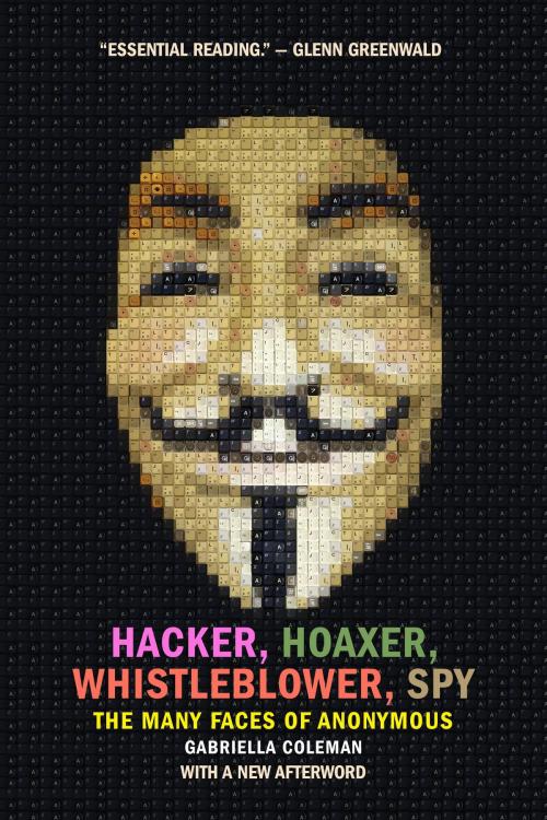 Cover of the book Hacker, Hoaxer, Whistleblower, Spy by Gabriella Coleman, Verso Books