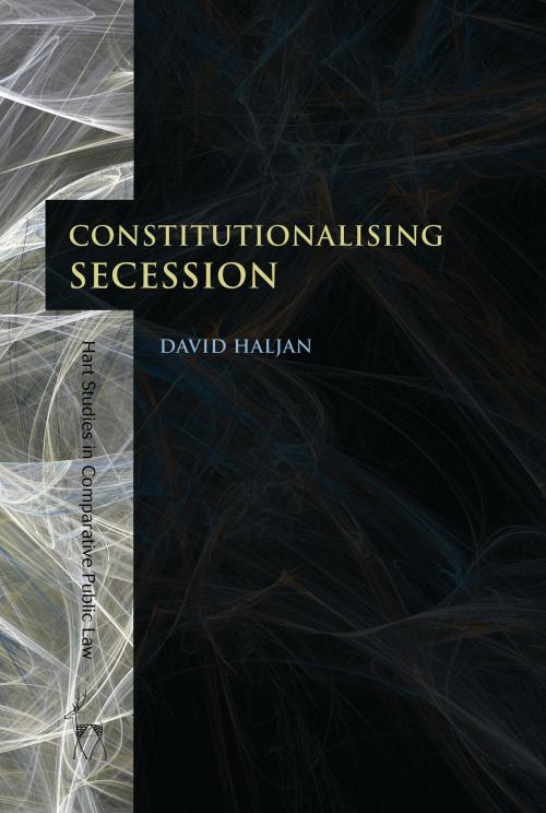 Cover of the book Constitutionalising Secession by David Haljan, Bloomsbury Publishing