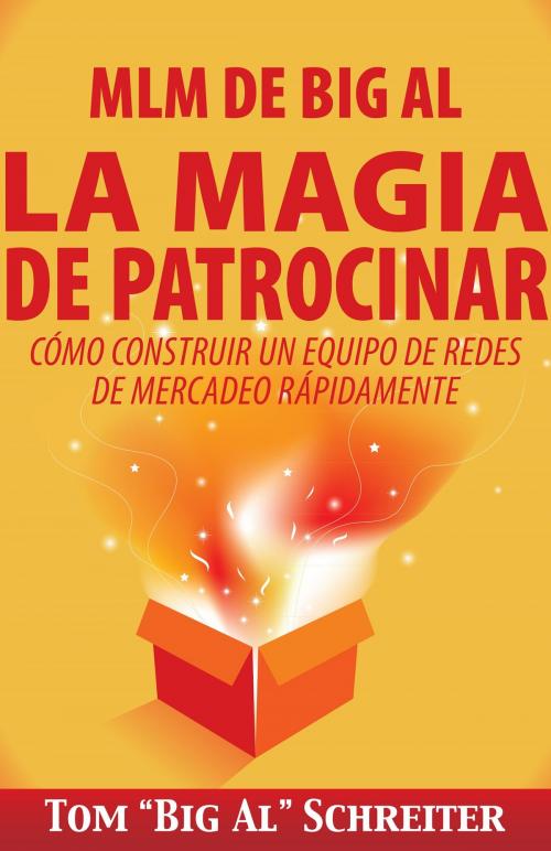 Cover of the book MLM de Big Al La Magia de Patrocinar by Tom "Big Al" Schreiter, Fortune Network Publishing, Inc.