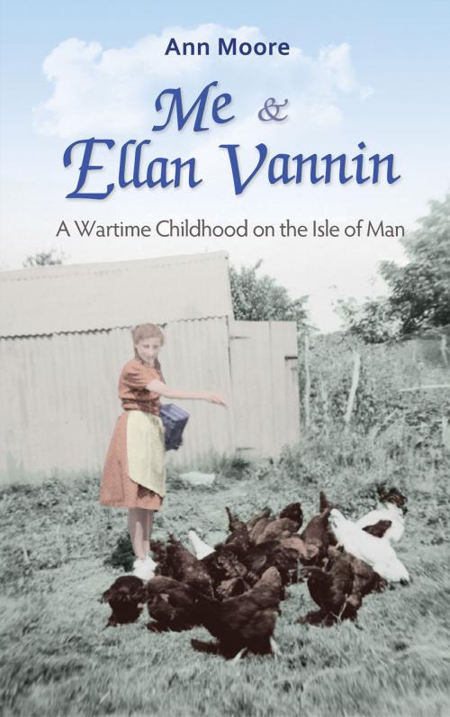 Cover of the book Me and Ellan Vannin: A Wartime Childhood on the Isle of Man by Ann Moore, Eyelevel Books