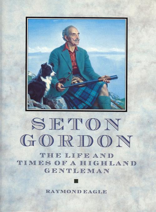 Cover of the book Seton Gordon by Raymond Eagle, Neil Wilson Publishing