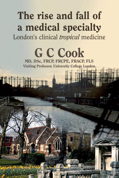 Cover of the book The Rise and Fall of a Medical Specialty: London's Clinical Tropical Medicine by G C Cook, Amolibros