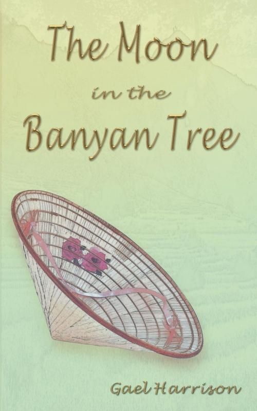 Cover of the book The Moon in the Banyan Tree by Gael Harrison, G2 Rights Ltd