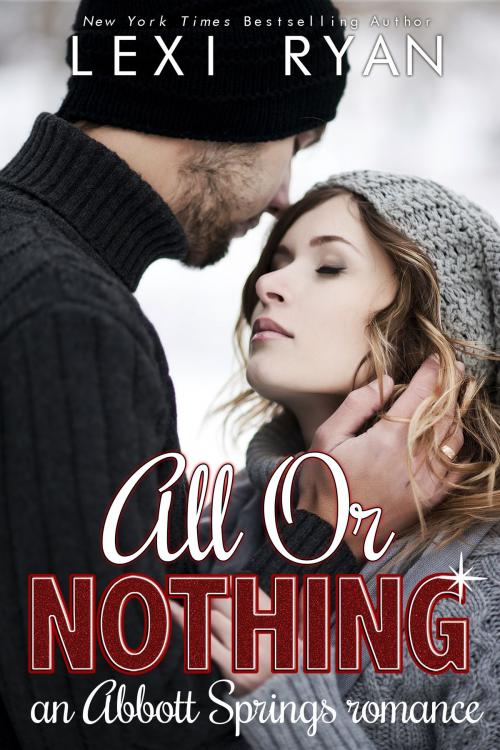 Cover of the book All or Nothing by Lexi Ryan, Ever After, LLC