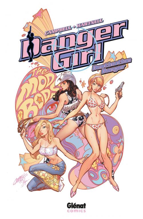 Cover of the book Danger Girl - Destination Danger by Andy Hartnell, Andy Hartnell, Arthur Adams, Arthur Adams, Joe Chiodo, Joe Chiodo, Phil Noto, Phil Noto, Tommy Yune, Tommy Yune, J. Scott Campbell, J. Scott Campbell, Glénat BD