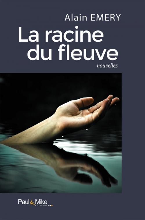 Cover of the book La racine du fleuve by Alain Emery, Paul&Mike