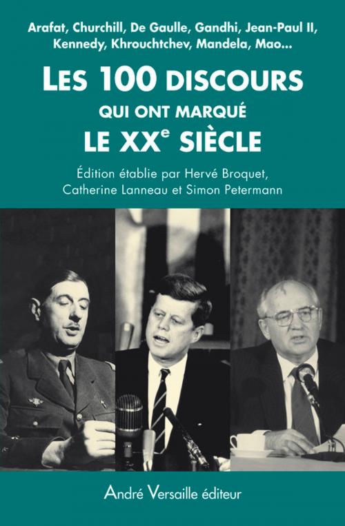 Cover of the book Les 100 discours qui ont marqué le XXe siècle by Catherine Lanneau, Hervé Broquet, Simon Petermann, André Versaille Éditeur