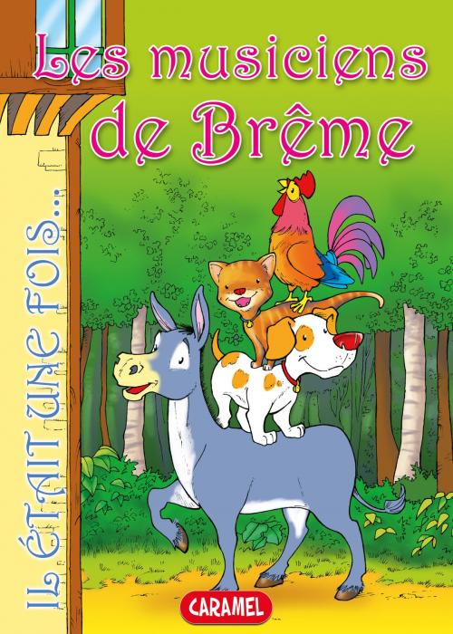 Cover of the book Les musiciens de Brême by Il était une fois, Jacob et Wilhelm Grimm, Caramel