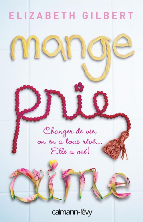 Cover of the book Mange Prie Aime by Elizabeth Gilbert, Calmann-Lévy