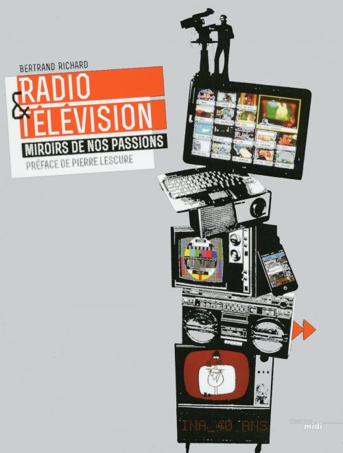 Cover of the book Radio & télévision by Bertrand RICHARD, Pierre LESCURE, Cherche Midi