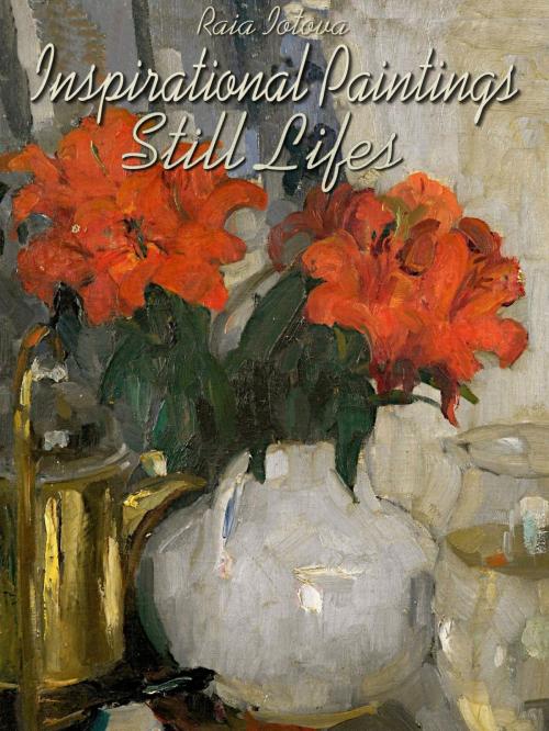 Cover of the book Inspirational Paintings: Still Lifes by Raia Iotova, Osmora Inc.