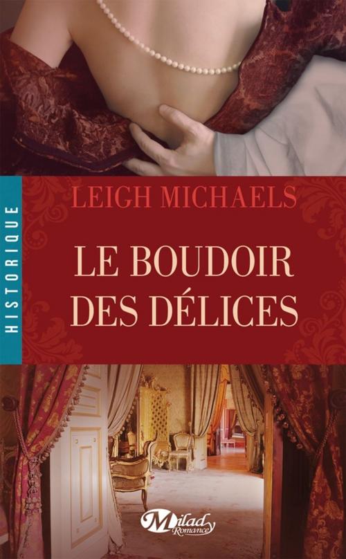 Cover of the book Le Boudoir des délices by Leigh Michaels, Milady