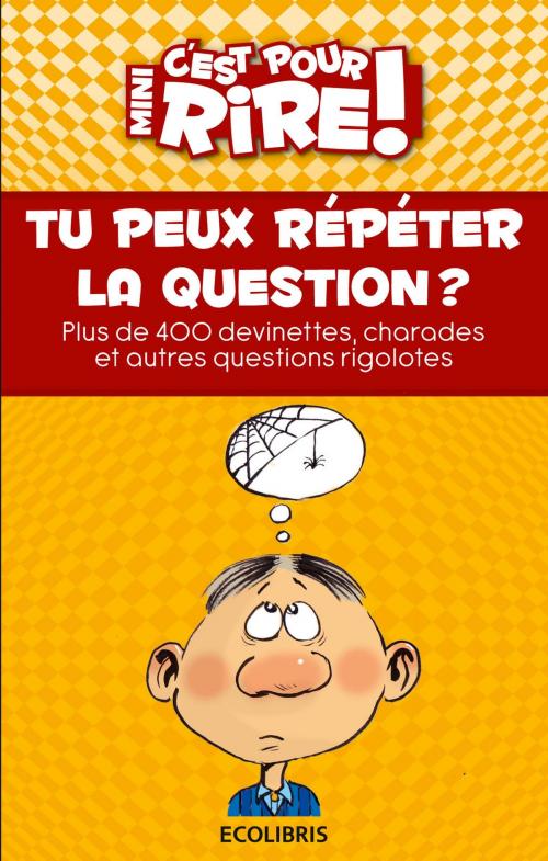 Cover of the book Mini c'est pour rire 13 : Tu peux répéter la question ? by Claude Mocchi, Ixelles Editions