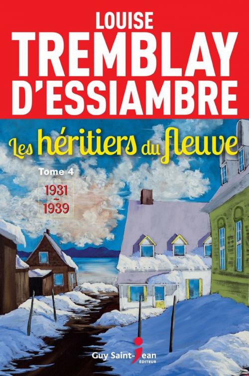 Cover of the book Les héritiers du fleuve, tome 4 by Louise Tremblay d'Essiambre, Guy Saint-Jean Editeur