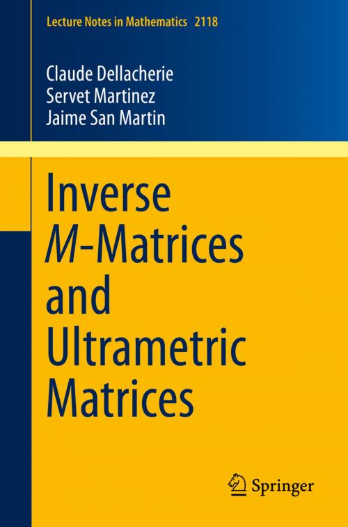 Cover of the book Inverse M-Matrices and Ultrametric Matrices by Claude Dellacherie, Servet Martinez, Jaime San Martin, Springer International Publishing