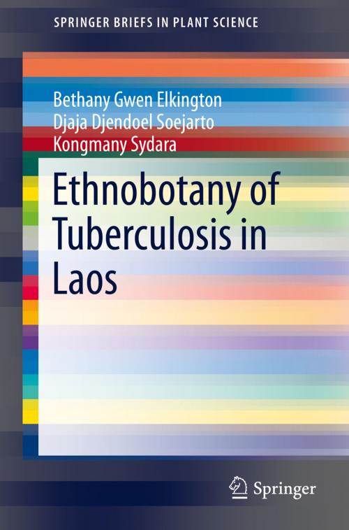 Cover of the book Ethnobotany of Tuberculosis in Laos by Bethany Gwen Elkington, Djaja Djendoel Soejarto, Kongmany Sydara, Springer International Publishing