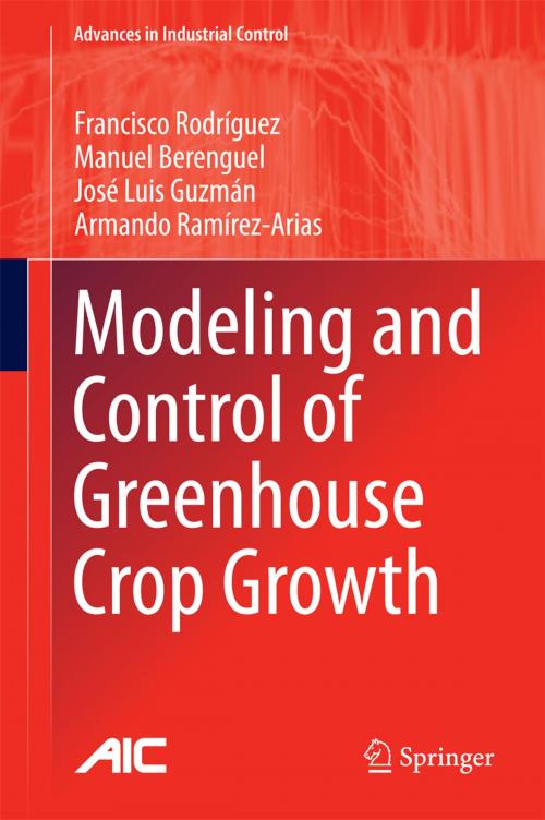 Cover of the book Modeling and Control of Greenhouse Crop Growth by Francisco Rodríguez, Manuel Berenguel, Armando Ramírez-Arias, José Luis Guzmán, Springer International Publishing