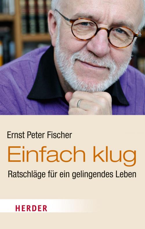 Cover of the book Einfach klug by Ernst Peter Fischer, Verlag Herder