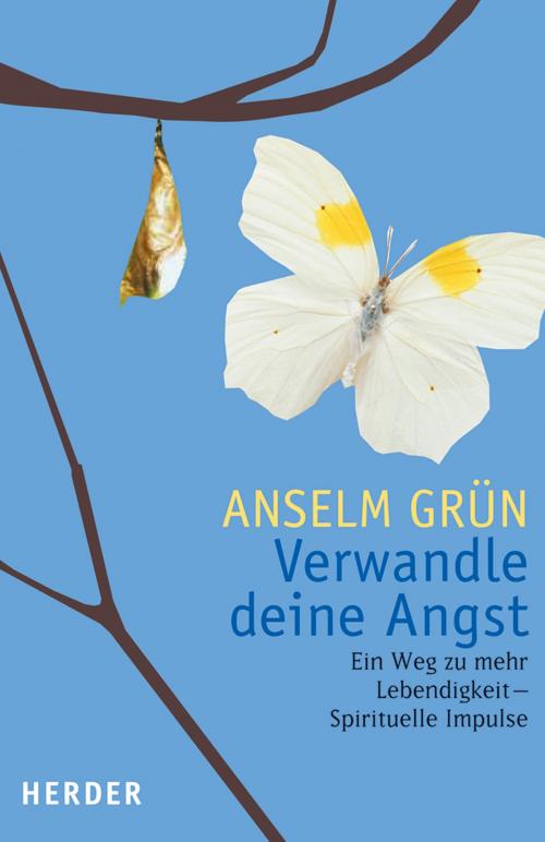 Cover of the book Verwandle Deine Angst by Anselm Grün, Verlag Herder