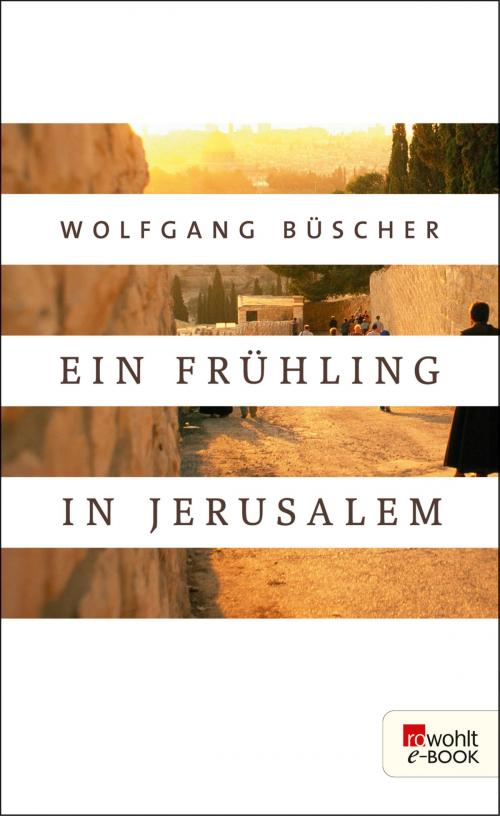 Cover of the book Ein Frühling in Jerusalem by Wolfgang Büscher, Rowohlt E-Book