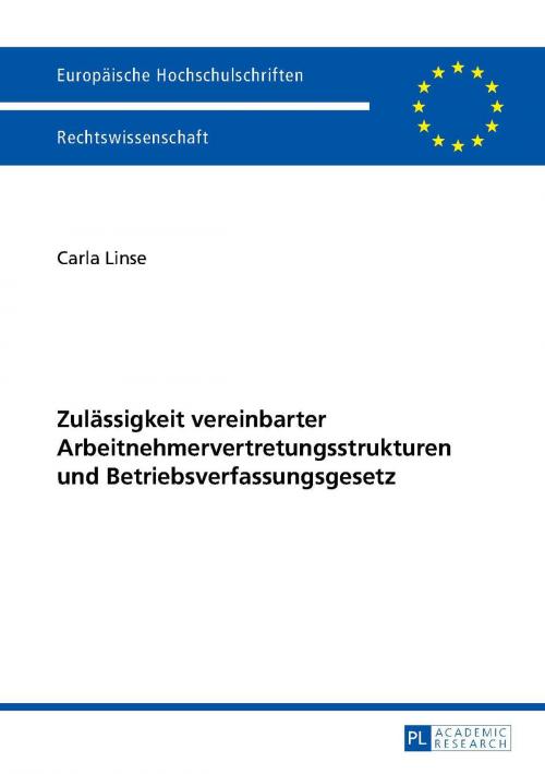 Cover of the book Zulaessigkeit vereinbarter Arbeitnehmervertretungsstrukturen und Betriebsverfassungsgesetz by Carla Linse, Peter Lang