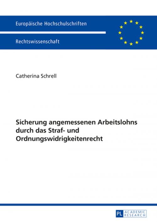 Cover of the book Sicherung angemessenen Arbeitslohns durch das Straf- und Ordnungswidrigkeitenrecht by Catherina Schrell, Peter Lang