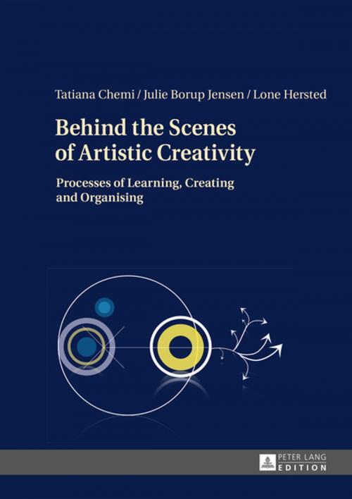 Cover of the book Behind the Scenes of Artistic Creativity by Lone Hersted, Tatiana Chemi, Julie Borup Jensen, Peter Lang