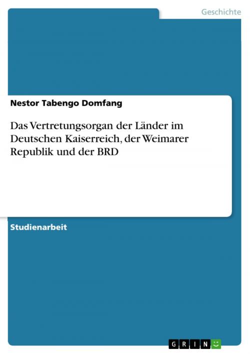 Cover of the book Das Vertretungsorgan der Länder im Deutschen Kaiserreich, der Weimarer Republik und der BRD by Nestor Tabengo Domfang, GRIN Verlag
