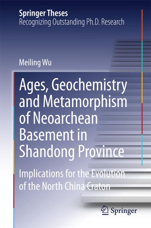 Cover of the book Ages, Geochemistry and Metamorphism of Neoarchean Basement in Shandong Province by Meiling Wu, Springer Berlin Heidelberg