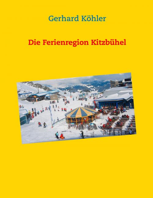 Cover of the book Die Ferienregion Kitzbühel by Gerhard Köhler, Books on Demand