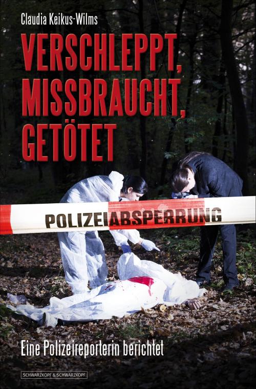 Cover of the book Verschleppt, missbraucht, getötet by Claudia Keikus-Wilms, Schwarzkopf & Schwarzkopf