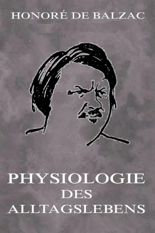 Cover of the book Physiologie des Alltagslebens by Honoré de Balzac, Jazzybee Verlag