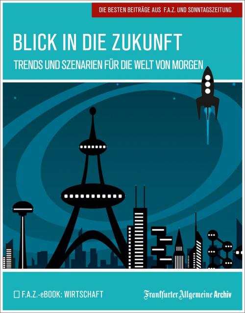 Cover of the book Blick in die Zukunft by Frankfurter Allgemeine Archiv, Birgitta Fella, Frankfurter Allgemeine Zeitung GmbH