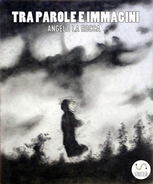 Cover of the book Tra Parole e Immagini by Angelo La Rocca, Angelo La Rocca