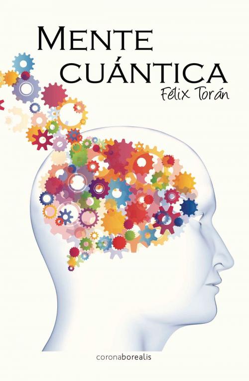 Cover of the book Mente cuántica by Félix Torán, Corona Borealis