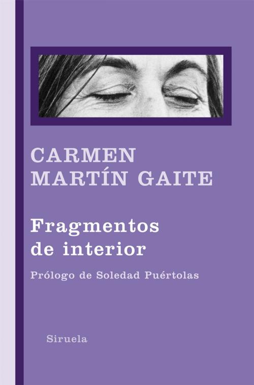 Cover of the book Fragmentos de interior by Carmen Martín Gaite, Soledad Puértolas, Siruela