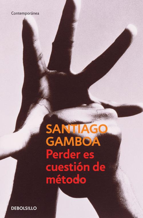 Cover of the book Perder es cuestión de método by Santiago Gamboa, Penguin Random House Grupo Editorial España