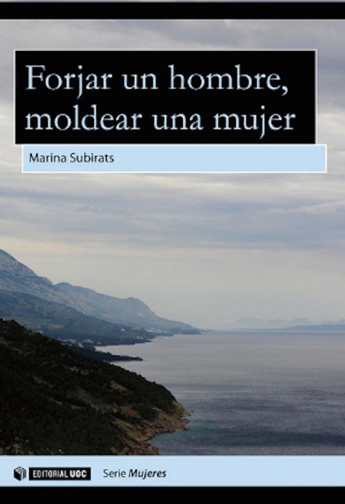 Cover of the book Forjar un hombre, moldear una mujer by Marina Subirats i Martori, Editorial UOC, S.L.