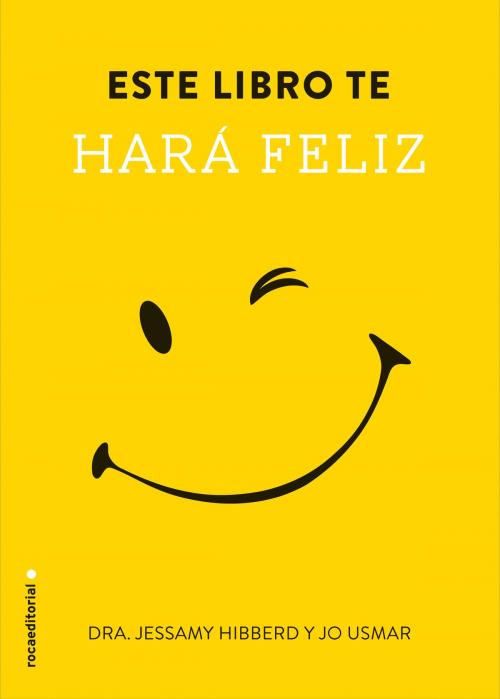 Cover of the book Este libro te hará feliz by Jessamy Hibberd, Jo Usmar, Roca Editorial de Libros