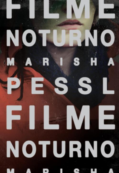 Cover of the book Filme noturno by Marisha Pessl, Intrínseca