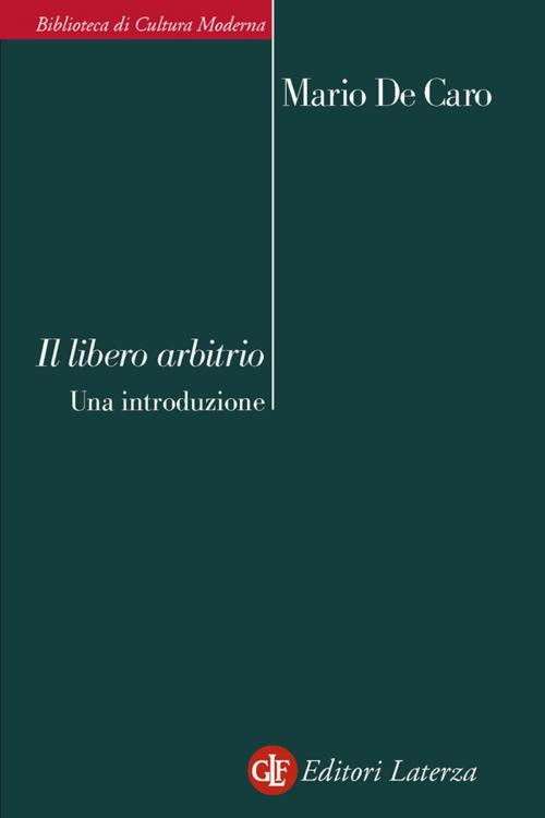 Cover of the book Il libero arbitrio by Mario De Caro, Editori Laterza