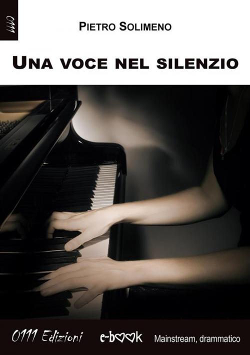 Cover of the book Una voce nel silenzio by Pietro Solimeno, 0111 Edizioni