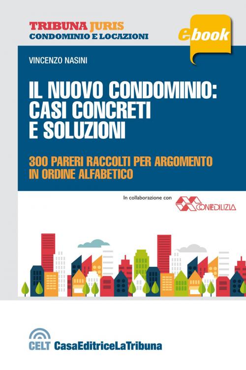 Cover of the book Il nuovo condominio: casi concreti e soluzioni by Vincenzo Nasini, Casa Editrice La Tribuna